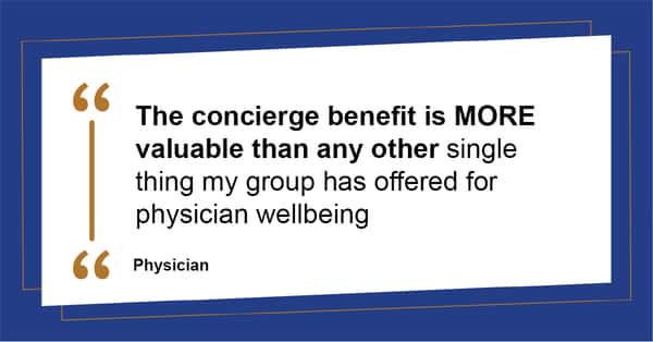Testimonial from a physician about how Best Upon Request's concierge services reduce stress and increase wellbeing. "The concierge benefit is more valuable than any other single thing my group has offered for physician wellbeing."